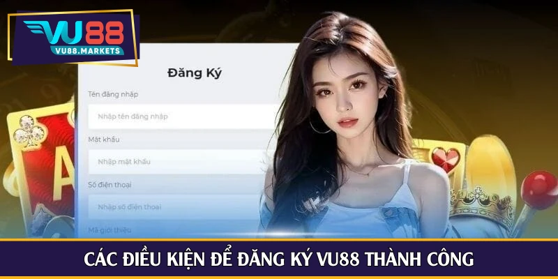 Các điều kiện để đăng ký Vu88 thành công