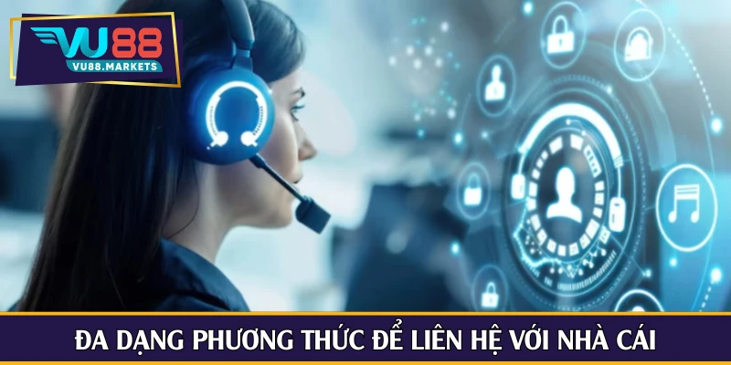 Đa dạng phương thức để liên hệ với nhà cái