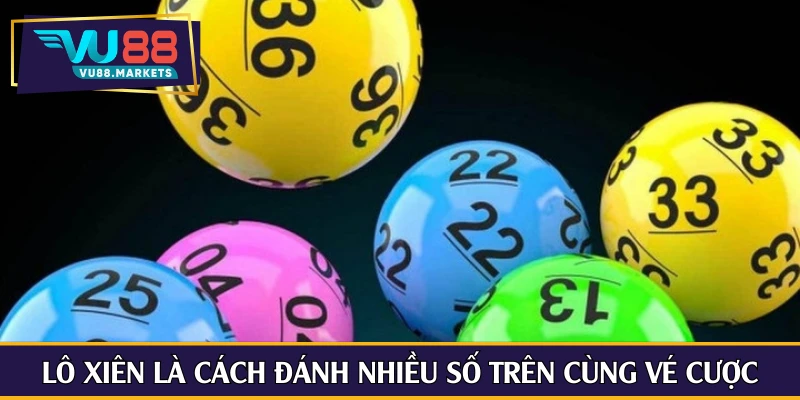 Lô xiên là cách đánh nhiều số trên cùng vé cược
